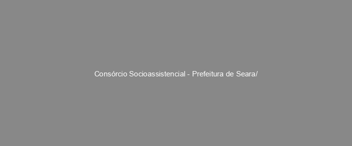 Provas Anteriores Consórcio Socioassistencial - Prefeitura de Seara/